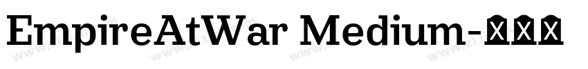 EmpireAtWar Medium字体转换 EmpireAtWar Medium字体转换